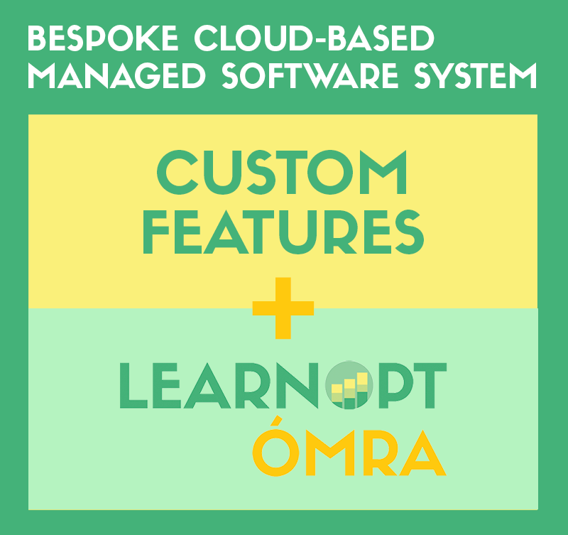 Bespoke Cloud-Based Managed Software System = Custom Features + Learnopt Ómra Bespoke Cloud-Based Managed Software System = Custom Features + Learnopt Ómra